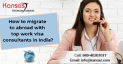 How to Migrate To Abroad With Top Work Visa Consultants in India