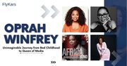 Oprah Winfrey Unimaginable Journey from Bad Childhood to Queen of Medi